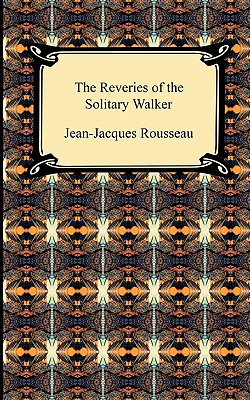 The Reveries of the Solitary Walker - Rousseau, Jean Jacques