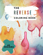 The Reverse Coloring Book: 40 designs