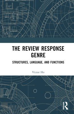 The Review Response Genre: Structures, Language, and Functions - Ho, Victor