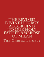 The Revised Divine Liturgy According to Our Holy Father Ambrose of Milan: The Chrism Liturgy