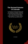 The Revised Statutes Of Colorado: As Passed At The Seventh Session Of The Legislative Assembly, Convened On The Second Day Of December, A.d. 1867: Also, The Acts Of A Public Nature Passed At The Same Session, And The Prior Laws Still In Force