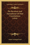 The Revision And Amendment Of State Constitutions (1910)