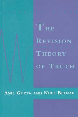The Revision Theory of Truth - Gupta, Anil, and Belnap, Nuel
