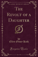 The Revolt of a Daughter (Classic Reprint)