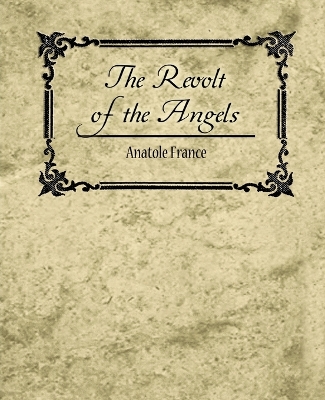 The Revolt of the Angels - Anatole France - France, Anatole, and Anatole, France, and Anatole France