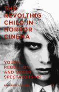 The Revolting Child in Horror Cinema: Youth Rebellion and Queer Spectatorship