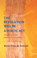 The Revolution Will Be a Poetic Act: African Culture and Decolonization