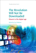 The Revolution Will Not Be Downloaded: Dissent in the Digital Age