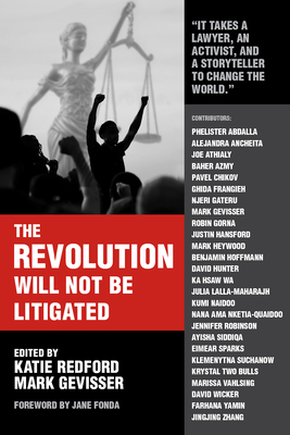The Revolution Will Not Be Litigated: People Power and Legal Power in the 21st Century - Gevisser, Mark (Editor), and Redford, Katie (Editor), and Fonda, Jane (Foreword by)