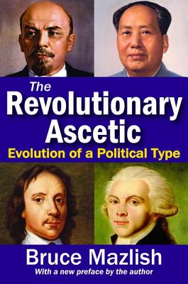 The Revolutionary Ascetic: Evolution of a Political Type - Mazlish, Bruce