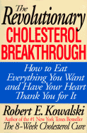 The Revolutionary Cholesterol Breakthrough: How to Eat Everything You Want and Have Your Heart Thank You for It