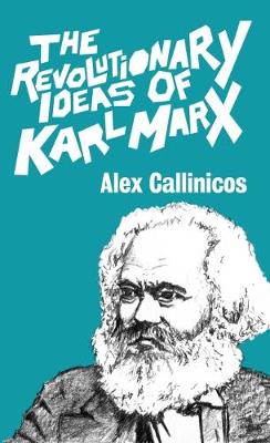 The Revolutionary Ideas of Karl Marx - Callinicos, Alex