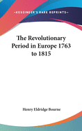 The Revolutionary Period in Europe 1763 to 1815