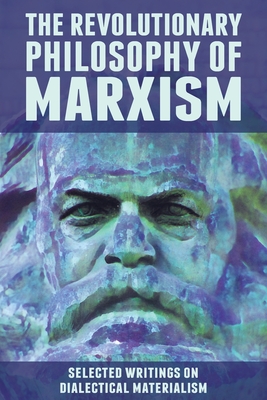 The Revolutionary Philosophy of Marxism: Selected Writings on Dialectical Materialism - Peterson, John (Editor), and Woods, Alan (Introduction by)