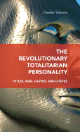 The Revolutionary Totalitarian Personality: Hitler, Mao, Castro, and Chavez