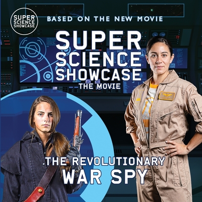 The Revolutionary War Spy: Super Science Showcase: The Movie - Patton, Holbrook, and Hammock, Austin (Photographer)