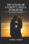 The Reward of Unlawful Sexual Intercourse: Unveiling The Secret in Ungodly Passion and Pleasure Moment and its Consequence on Divine Destiny