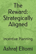 The Reward: Strategically Aligned: Incentive Planning