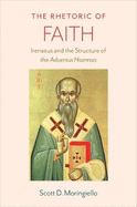 The Rhetoric of Faith: Irenaeus and the Structure of the Adversus Haereses