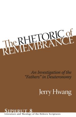 The Rhetoric of Remembrance: An Investigation of the "Fathers" in Deuteronomy - Hwang, Jerry