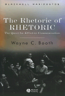The Rhetoric of Rhetoric: The Quest for Effective Communication - Booth, Wayne C