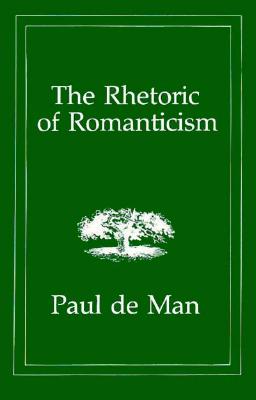 The Rhetoric of Romanticism - de Man, Paul