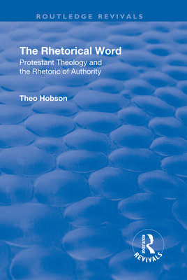 The Rhetorical Word: Protestant Theology and the Rhetoric of Authority - Hobson, Theo