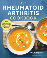 The Rheumatoid Arthritis Cookbook: Anti-Inflammatory Recipes to Fight Flares and Fatigue