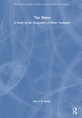 The Rhine: A Study in the Geography of Water Transport - Mellor, R E H