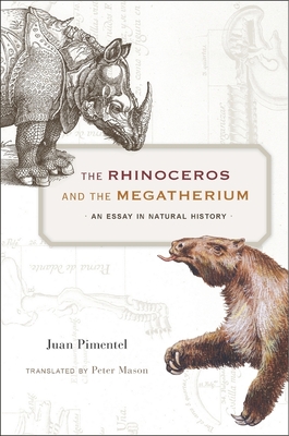 The Rhinoceros and the Megatherium: An Essay in Natural History - Pimentel, Juan, and Mason, Peter (Translated by)