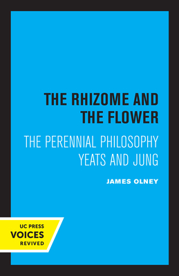 The Rhizome and the Flower: The Perennial Philosophy-Yeats and Jung - Olney, James