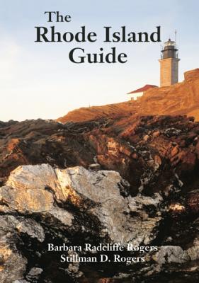 The Rhode Island Guide - Rogers, Barbara Radcliffe, and Rogers, Stillman D