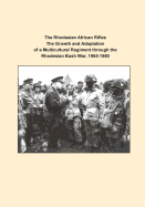 The Rhodesian African Rifles the Growth and Adaptation of a Multicultural Regiment Through the Rhodesian Bush War, 1965-1980