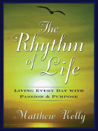 The Rhythm of Life: Living Every Day with Passion and Purpose - Kelly, Matthew