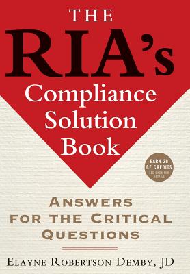 The RIA's Compliance Solution Book: Answers for the Critical Questions - Demby, Elayne Robertson