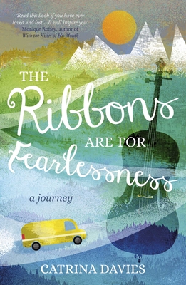 The Ribbons Are for Fearlessness: My Journey from Norway to Portugal Beneath the Midnight Sun - Davies, Catrina