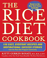 The Rice Diet Cookbook: 150 Easy, Everyday Recipes and Inspirational Success Stories from the Rice Dietp Rogram Community