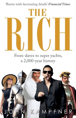 The Rich: From Slaves to Super-Yachts: A 2,000-Year History - Kampfner, John