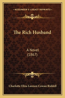 The Rich Husband: A Novel (1867) - Riddell, Charlotte Eliza Lawson Cowan