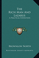 The Rich Man And Lazarus: A Practical Exposition - North, Brownlow