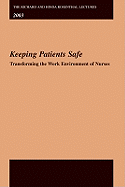 The Richard and Hinda Rosenthal Lectures 2003: Keeping Patients Safe -- Transforming the Work Environment of Nurses