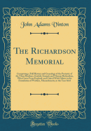 The Richardson Memorial: Comprising a Full History and Genealogy of the Posterity of the Three Brothers, Ezekiel, Samuel, and Thomas Richardson, Who Came from England, and United with Others in the Foundation of Woburn, Massachusetts, in the Year 1641