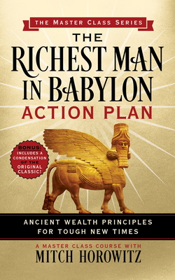 The Richest Man in Babylon Action Plan (Master Class Series): Ancient Wealth Principles for Tough New Times - Horowitz, Mitch