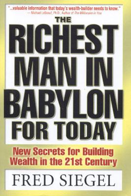 The Richest Man in Babylon for Today: New Secrets for Building Wealth in the 21st Century - Siegel, Fred, and Crandall, Rick, Ph.D.