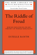 The Riddle of Freud: Jewish Influences on his Theory of Female Sexuality
