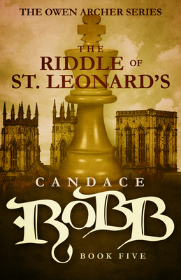 The Riddle of St. Leonard's: The Owen Archer Series - Book Five - Robb, Candace