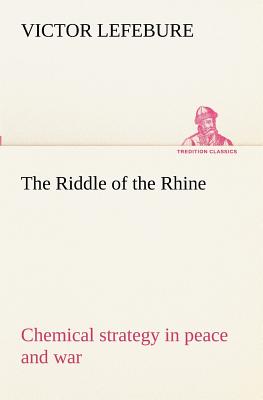 The Riddle of the Rhine; chemical strategy in peace and war - Lefebure, Victor