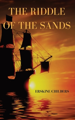 The riddle of the sands: a 1903 novel by Erskine Childers - Childers, Erskine