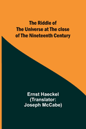 The Riddle of the Universe at the close of the nineteenth century