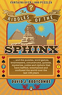 The Riddles of the Sphinx: And the Puzzles, Word Games, Brainteasers, Conundrums, Quizzes, Mysteries, Codes and Ciphers That Have Baffled, Entertained and Confused the WOR